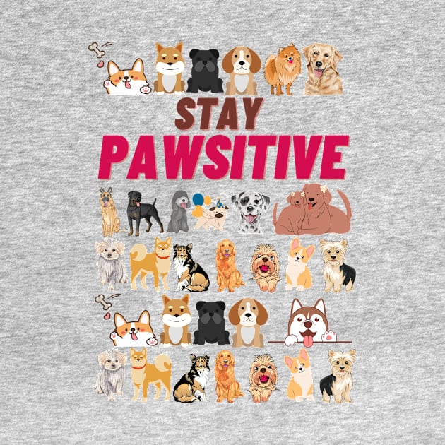 Stay Pawsitive For Dog Moms and Dads - Funny Dog Lover by Designs-360